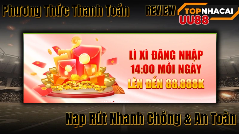 TOP NHÀ CÁI UY TÍN Phương Thức Thanh Toán UU88: Nạp Rút Nhanh Chóng & An Toàn