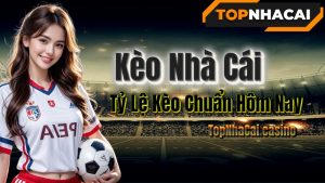 Kèo Nhà Cái – Tỷ Lệ Kèo Chuẩn Hôm Nay Tại TopNhaCai.casino